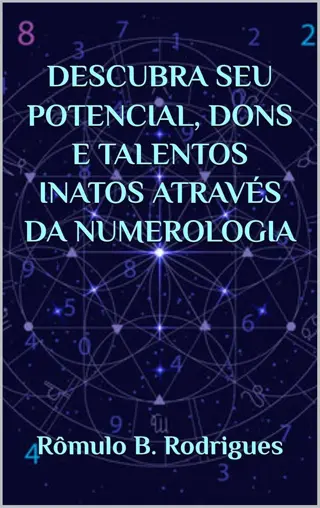 DESCUBRA SEU POTENCIAL, DONS E TALENTOS INATOS ATRAVÉS DA NUMEROLOGIA de Rômulo B. Rodrigues | LivrosPT