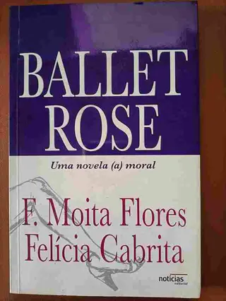 Ballet Rose de F. Moita Flores e Felícia Cabrita | LivrosPT