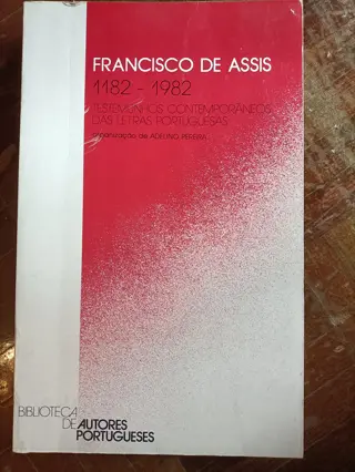 Francisco de Assis 1182-1982: Testemunhos Contemporâneos das Letras Portuguesas de Organização de Adelino Pereira | LivrosPT
