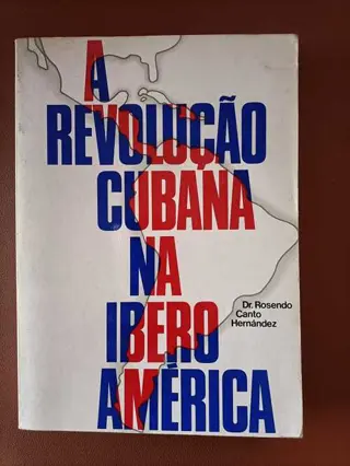 A revolução cubana na ibero América de Dr. Rosendo Canto Hernández | LivrosPT